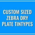 Custom Sized Zebra Dry Plate Tintypes
